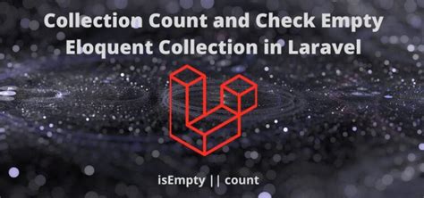 laravel check if query result is empty|Collection Count and Check Empty Eloquent Collection in Laravel.